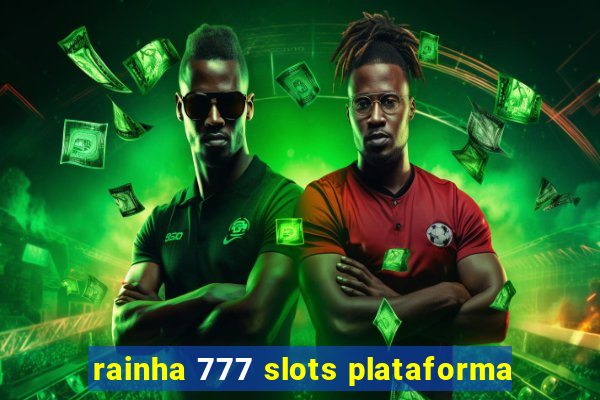 rainha 777 slots plataforma